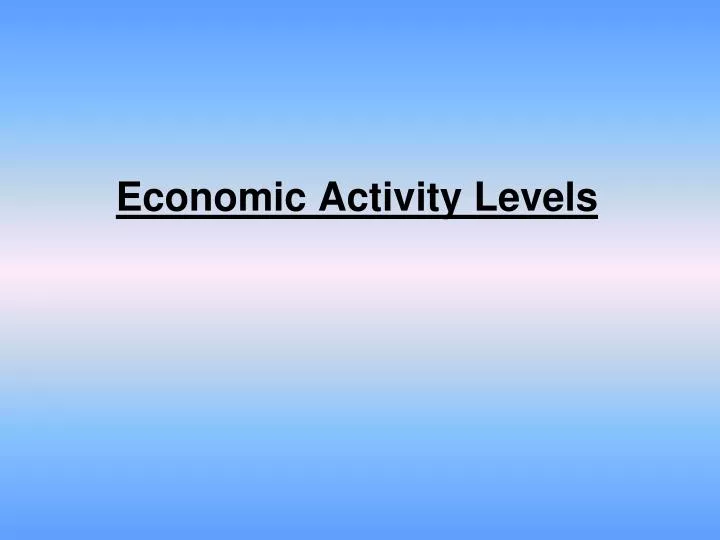 economic activity levels