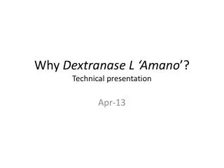 Why Dextranase L ‘Amano ’? Technical presentation