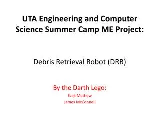 UTA Engineering and Computer Science Summer Camp ME Project: Debris Retrieval Robot (DRB)