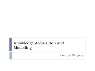 Knowledge Acquisition and Modelling