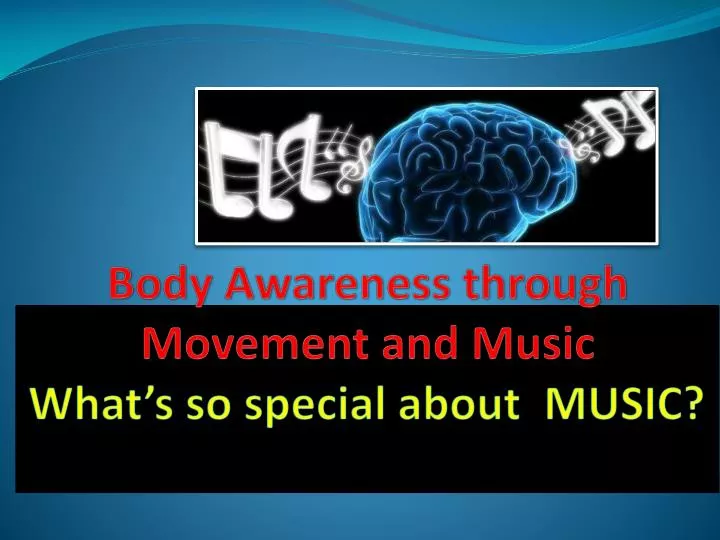 body awareness through movement and music what s so special about music