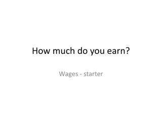 How much do you earn?