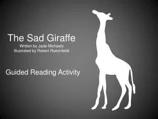 The Sad Giraffe Written by Jade Michaels Illustrated by Robert Roennfeldt