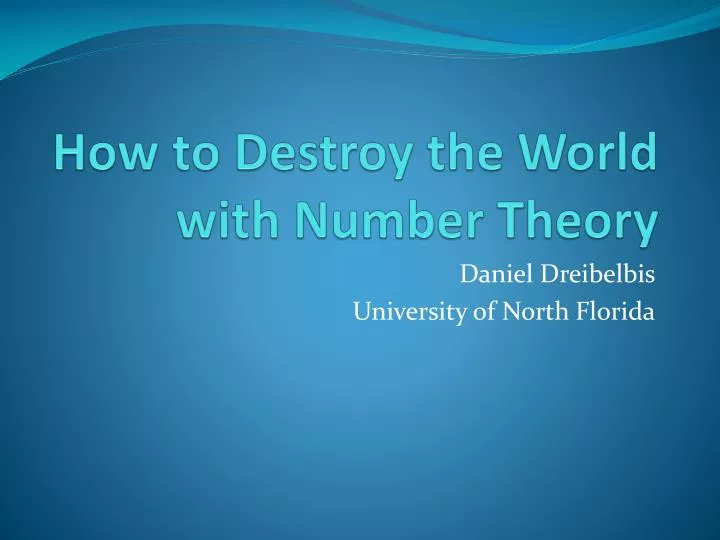how to destroy the world with number theory