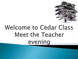 Welcome to Cedar Class Meet the Teacher evening