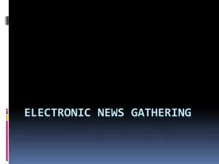 Electronic News Gathering