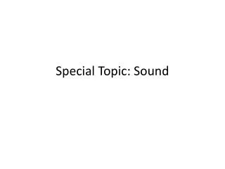 Special Topic: Sound