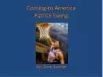 Coming to A merica Patrick Ewing - slide 1