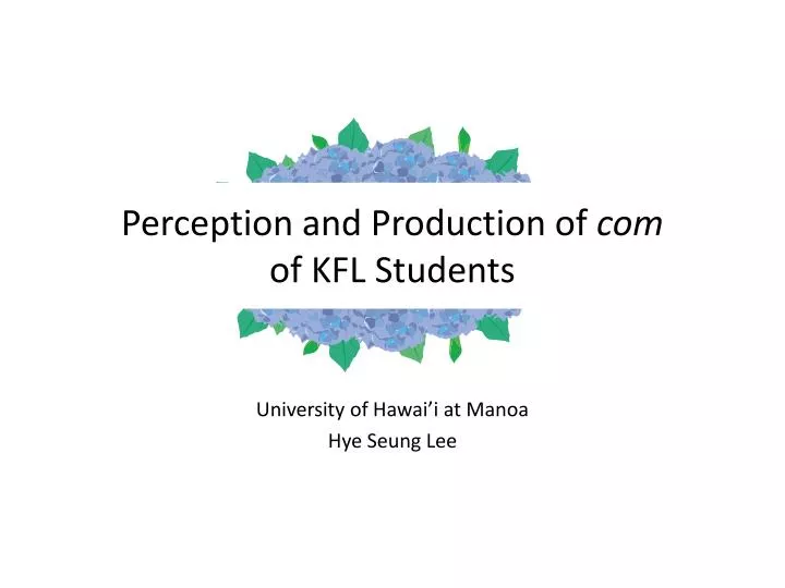 perception and production of com of kfl students
