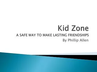 Kid Zone A SAFE WAY TO MAKE LASTING FRIENDSHIPS