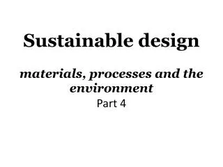 Sustainable design materials, processes and the environment Part 4