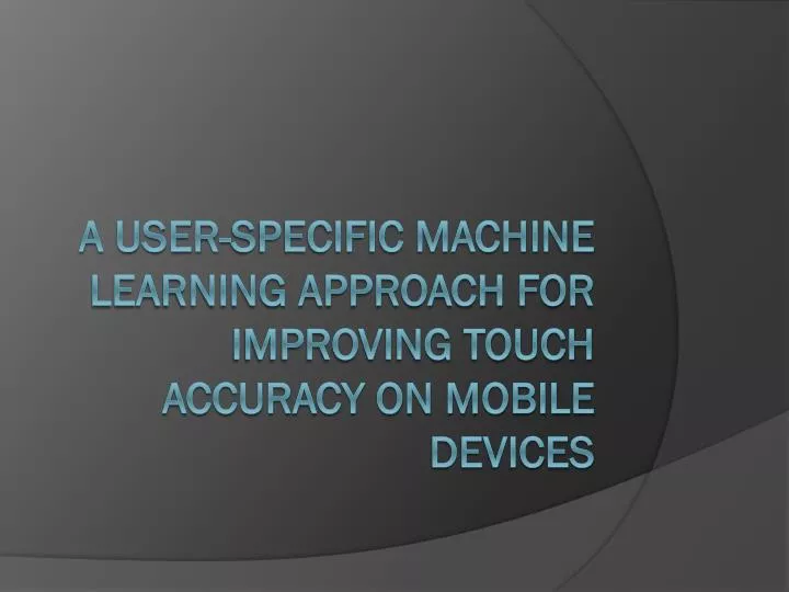 a user specific machine learning approach for improving touch accuracy on mobile devices