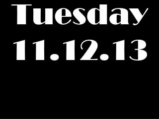 Tuesday 11.12.13