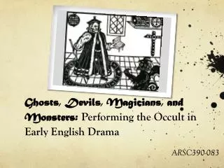 Ghosts, Devils, Magicians, and Monsters: Performing the Occult in Early English Drama