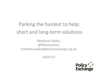 Matthew Oakley @ PXeconomics matthew.oakley@policyexchange.org.uk 10/07/13