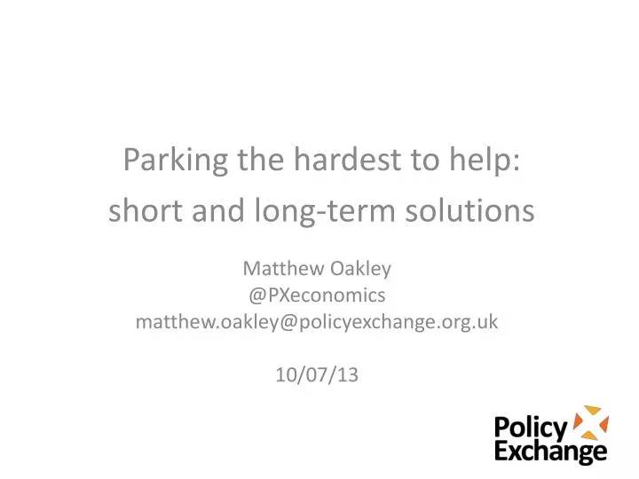 matthew oakley @ pxeconomics matthew oakley@policyexchange org uk 10 07 13