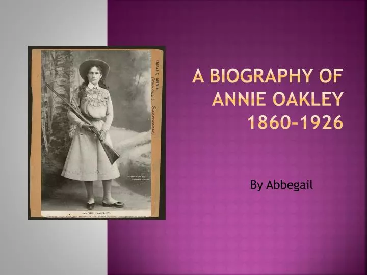 a biography of annie oakley 1860 1926