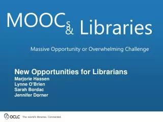New Opportunities for Librarians Marjorie Hassen Lynne O'Brien Sarah Bordac Jennifer Dorner