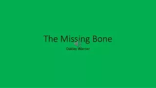 The Missing Bone