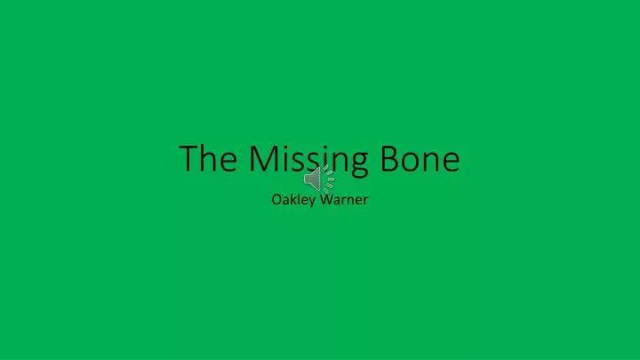 the missing bone
