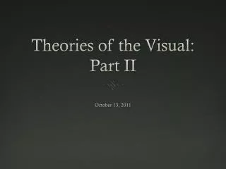 Theories of the Visual: Part II