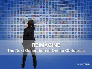 REIMAGINE The Next Generation in Online Obituaries