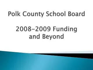 Polk County School Board 2008-2009 Funding and Beyond