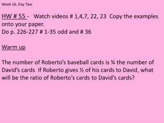 HW # 55 - Watch videos # 1,4,7, 22, 23 Copy the examples onto your paper .