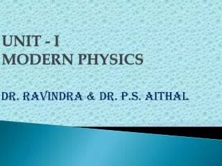 Unit - I Modern Physics