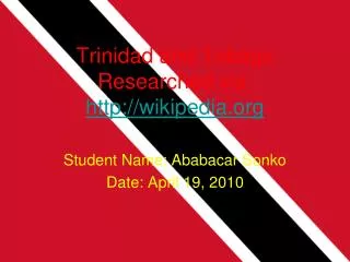 Trinidad and Tobago Researched via: http://wikipedia.org