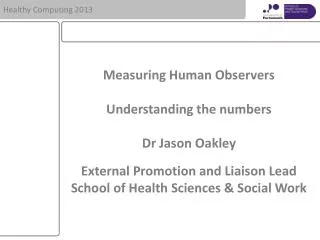 Measuring Human Observers Understanding the numbers Dr Jason Oakley