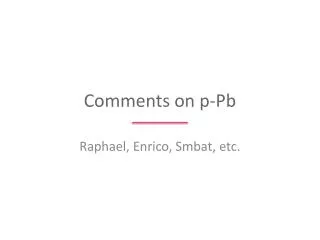 Comments on p- Pb