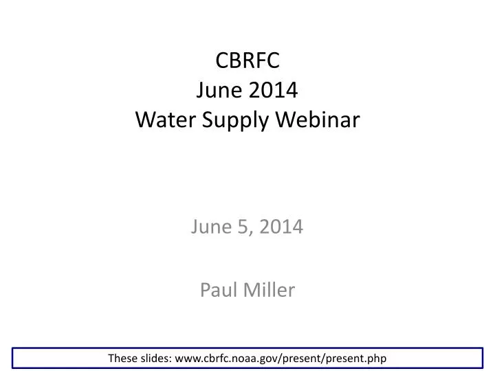 cbrfc june 2014 water supply webinar