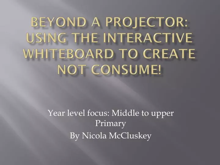 beyond a projector using the interactive whiteboard to create not consume