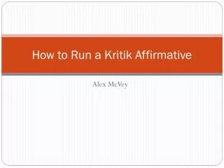 How to Run a Kritik Affirmative