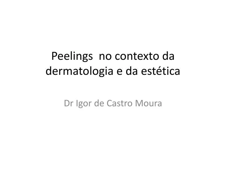 peelings no contexto da dermatologia e da est tica