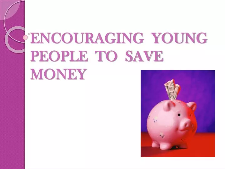 encouraging young people to save money