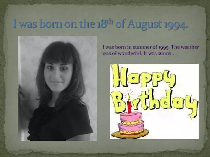 i was born on the 18 th of august 1994