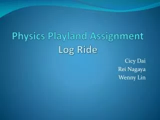 Physics Playland Assignment Log Ride