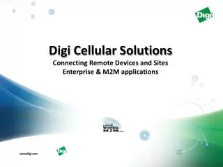 Digi Cellular Solutions Connecting Remote Devices and Sites Enterprise &amp; M2M applications