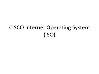 CISCO Internet Operating System (ISO)