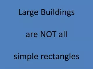 Large Buildings are NOT all simple rectangles