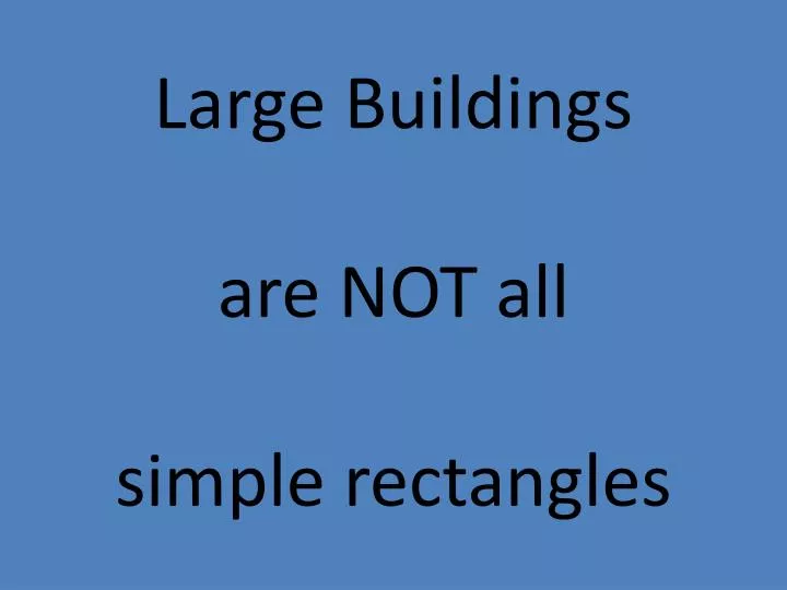 large buildings are not all simple rectangles