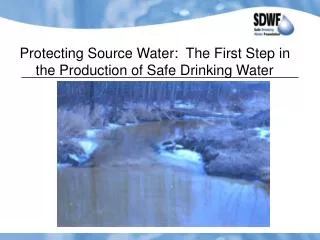 Protecting Source Water: The First Step in the Production of Safe Drinking Water