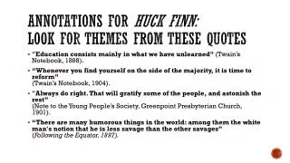 ANNOTATIONS FOR HUCK FINN: look for themes from these quotes