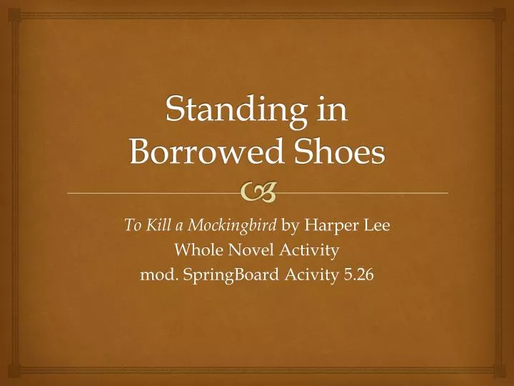 standing in borrowed shoes