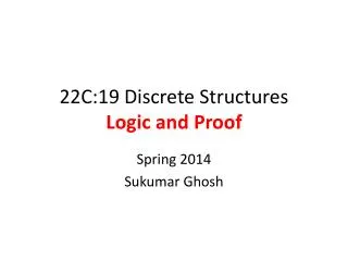 22C:19 Discrete Structures Logic and Proof