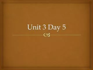 Unit 3 Day 5