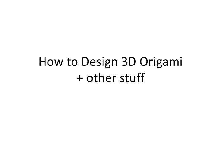 how to design 3d o rigami other stuff