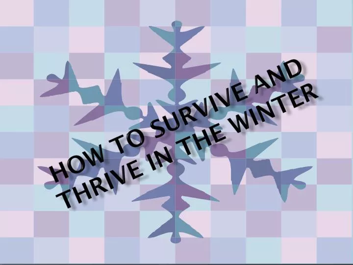 how to survive and thrive in the winter